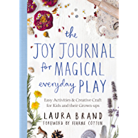 The Joy Journal for Magical Everyday Play: Easy Activities &amp- Creative Craft for Kids and their Grown-ups (English…
